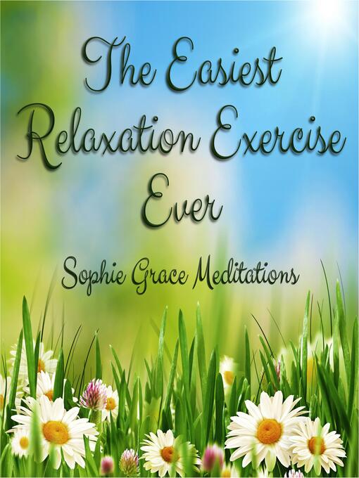 Title details for The Easiest Relaxation Exercise Ever by Sophie Grace Meditations - Available